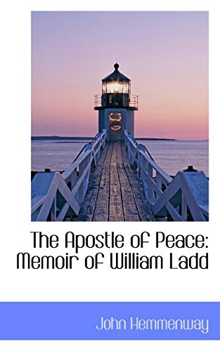 Imagen de archivo de The Apostle of Peace: Memoir of William Ladd a la venta por Lucky's Textbooks