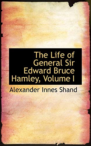 The Life of General Sir Edward Bruce Hamley, Volume I (9781103531813) by Shand, Alexander Innes