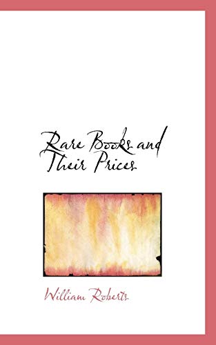 Rare Books and Their Prices (9781103534715) by Roberts, William