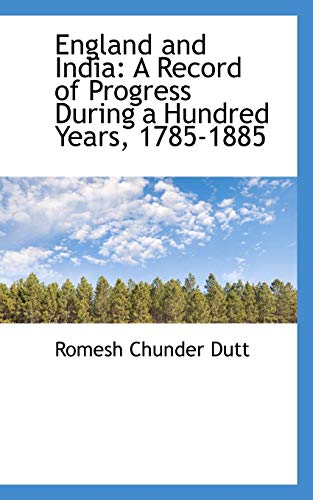 England and India: A Record of Progress During a Hundred Years, 1785-1885 (9781103534975) by Dutt, Romesh Chunder