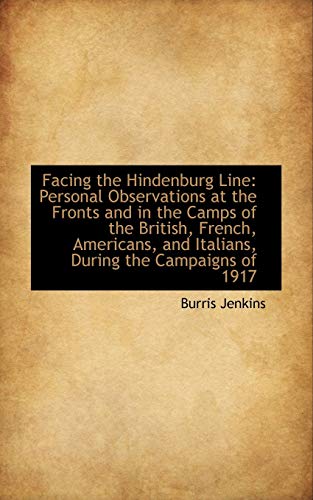 9781103535743: Facing the Hindenburg Line: Personal Observations at the Fronts and in the Camps of the British, Fre