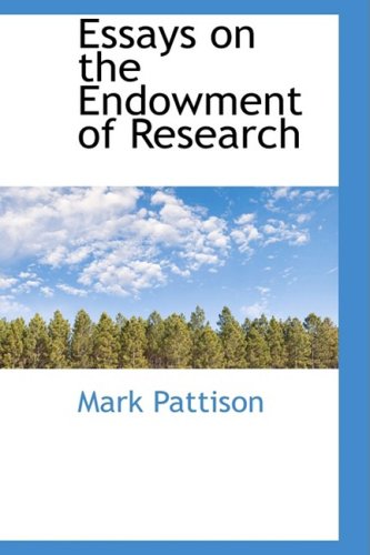 Essays on the Endowment of Research (9781103538324) by Pattison, Mark