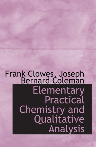 Imagen de archivo de Elementary Practical Chemistry and Qualitative Analysis a la venta por Revaluation Books