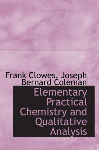 Stock image for Elementary Practical Chemistry and Qualitative Analysis for sale by Revaluation Books