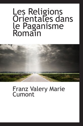 Les Religions Orientales dans le Paganisme Romain (9781103538768) by Valery Marie Cumont, Franz