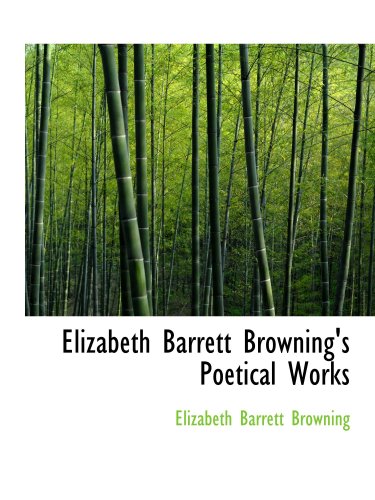 Elizabeth Barrett Browning's Poetical Works (9781103538843) by Browning, Elizabeth Barrett