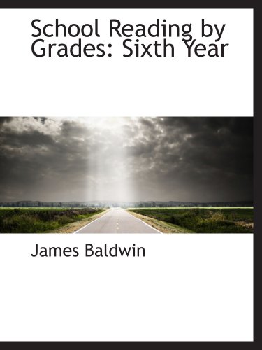 School Reading by Grades: Sixth Year (9781103547135) by Baldwin, James