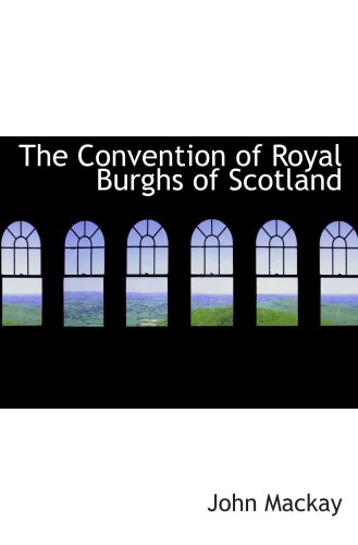 The Convention of Royal Burghs of Scotland (9781103549061) by Mackay, John