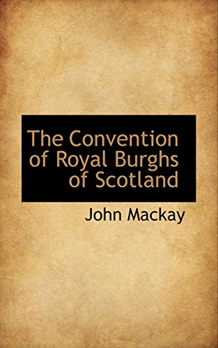 The Convention of Royal Burghs of Scotland (9781103549092) by Mackay, John