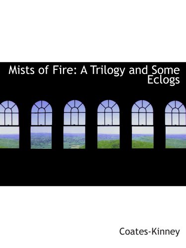 Imagen de archivo de Mists of Fire: A Trilogy and Some Eclogs a la venta por Revaluation Books