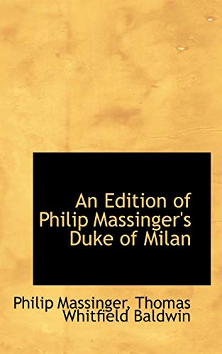 An Edition of Philip Massinger's Duke of Milan (9781103550623) by Massinger, Philip