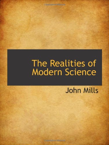 The Realities of Modern Science (9781103552443) by Mills, John