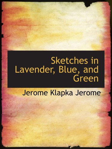 Sketches in Lavender, Blue, and Green (9781103553563) by Jerome, Jerome Klapka