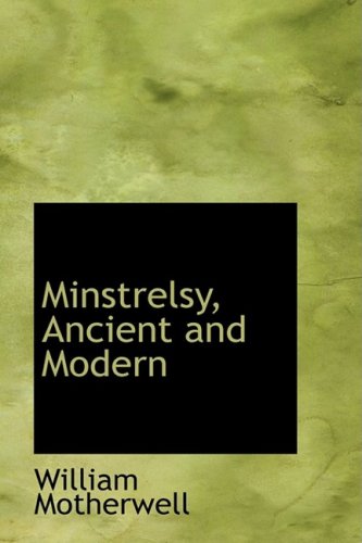 Minstrelsy, Ancient and Modern (9781103555895) by Motherwell, William