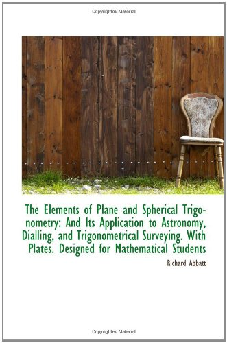 9781103557424: The Elements of Plane and Spherical Trigonometry: And Its Application to Astronomy, Dialling, and Tr