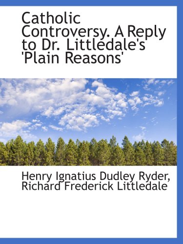 Stock image for Catholic Controversy. A Reply to Dr. Littledale's 'Plain Reasons' for sale by Revaluation Books