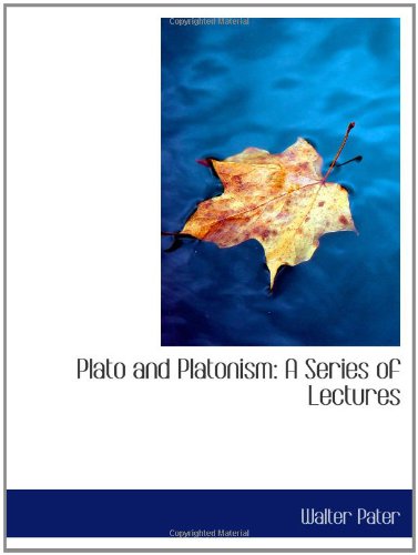 Plato and Platonism: A Series of Lectures (9781103560011) by Pater, Walter