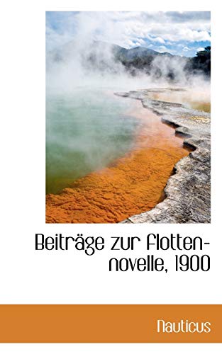 BeitrÃ¤ge zur flotten-novelle, 1900 (9781103560875) by Nauticus