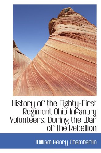 Beispielbild fr History of the Eighty-First Regiment Ohio Infantry Volunteers: During the War of the Rebellion zum Verkauf von Revaluation Books