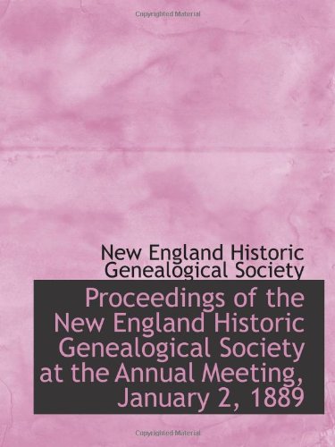 Proceedings of the New England Historic Genealogical Society at the Annual Meeting, January 2, 1889 (9781103561810) by England Historic Genealogical Society, New