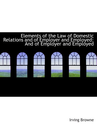 9781103562626: Elements of the Law of Domestic Relations and of Employer and Employed: And of Employer and Employed