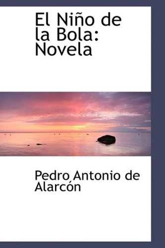 El NiÃ±o de la Bola: Novela (9781103564248) by Antonio De AlarcÃ³n, Pedro