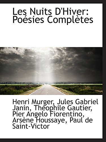 Les Nuits D'Hiver: Poésies Complètes - Jules Gabriel Janin, Théophile Gautier, Pi, Henri Murger