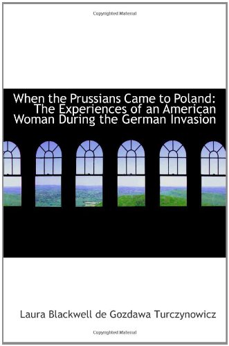 9781103571468: When the Prussians Came to Poland: The Experiences of an American Woman During the German Invasion