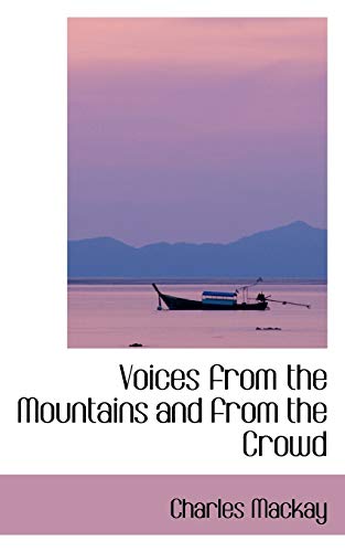 Voices from the Mountains and from the Crowd (9781103573172) by Mackay, Charles