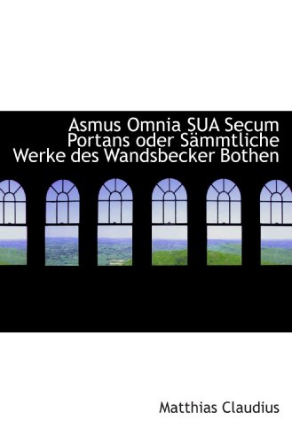 Asmus Omnia SUA Secum Portans oder SÃ¤mmtliche Werke des Wandsbecker Bothen (9781103575404) by Claudius, Matthias