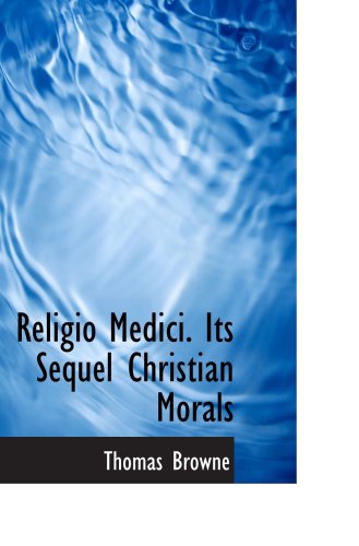 Religio Medici. Its Sequel Christian Morals (9781103576609) by Browne, Thomas