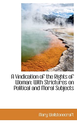 A Vindication of the Rights of Woman: With Strictures on Political and Moral Subjects (9781103577309) by Wollstonecraft, Mary