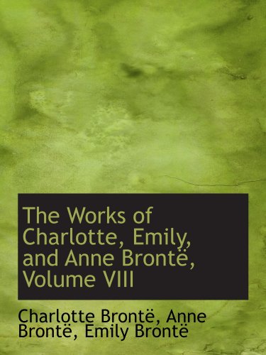 The Works of Charlotte, Emily, and Anne BrontÃ«, Volume VIII (9781103577330) by BrontÃ«, Charlotte
