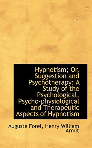 Hypnotism; Or, Suggestion and Psychotherapy: A Study of the Psychological, Psycho-physiological and (9781103577507) by Forel, Auguste