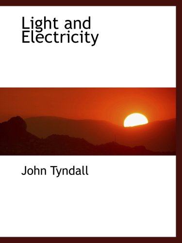 Light and Electricity (9781103579839) by Tyndall, John