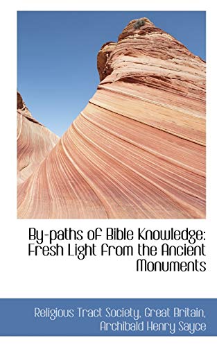 By-paths of Bible Knowledge: Fresh Light from the Ancient Monuments (9781103580958) by Society, Religious Tract