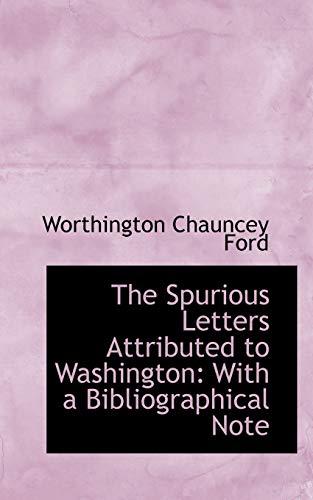 The Spurious Letters Attributed to Washington: With a Bibliographical Note (9781103582716) by Ford, Worthington Chauncey