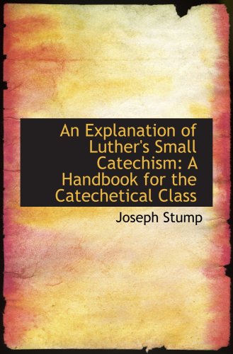 9781103583324: An Explanation of Luther's Small Catechism: A Handbook for the Catechetical Class