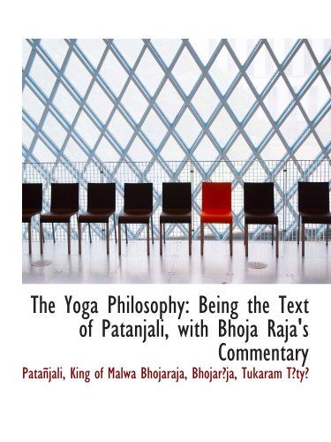 The Yoga Philosophy: Being the Text of Patanjali, with Bhoja Raja's Commentary (9781103583690) by PataÃ±jali, .