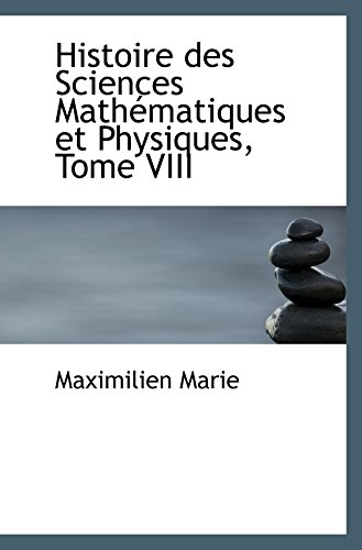 9781103584581: Histoire des Sciences Mathmatiques et Physiques, Tome VIII