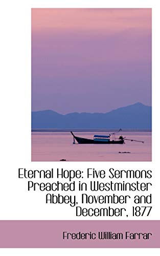 Eternal Hope: Five Sermons Preached in Westminster Abbey, November and December, 1877 (9781103587193) by Farrar, Frederic William