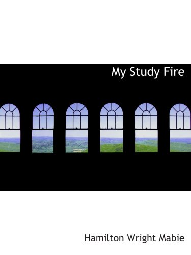 My Study Fire (9781103587889) by Mabie, Hamilton Wright