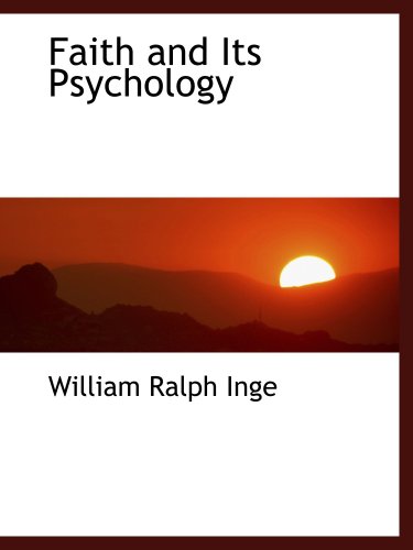 Faith and Its Psychology (9781103588398) by Inge, William Ralph