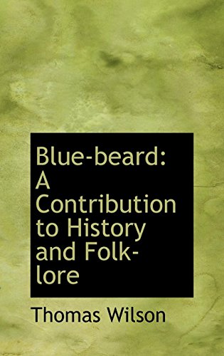 Blue-beard: A Contribution to History and Folk-lore (9781103589098) by Wilson, Thomas