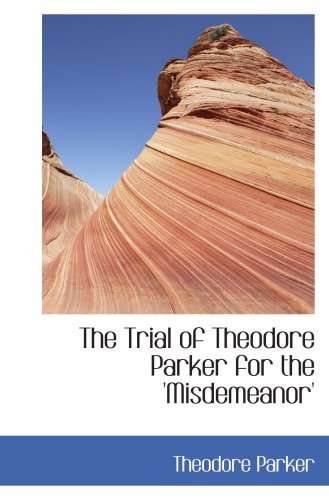 9781103590797: The Trial of Theodore Parker for the 'Misdemeanor'