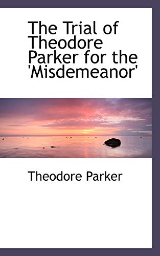 9781103590803: The Trial of Theodore Parker for the 'Misdemeanor'