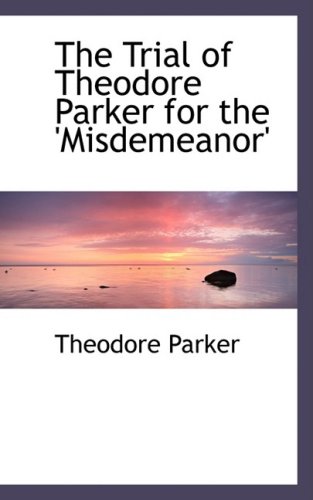 Stock image for The Trial of Theodore Parker for the 'Misdemeanor for sale by Ergodebooks