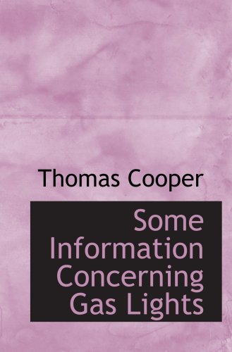 Some Information Concerning Gas Lights (9781103590865) by Cooper, Thomas