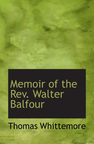 Memoir of the Rev. Walter Balfour (9781103592807) by Whittemore, Thomas