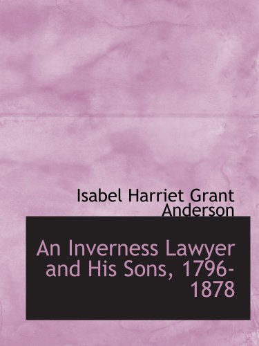 Imagen de archivo de An Inverness Lawyer and His Sons, 1796-1878 a la venta por Revaluation Books